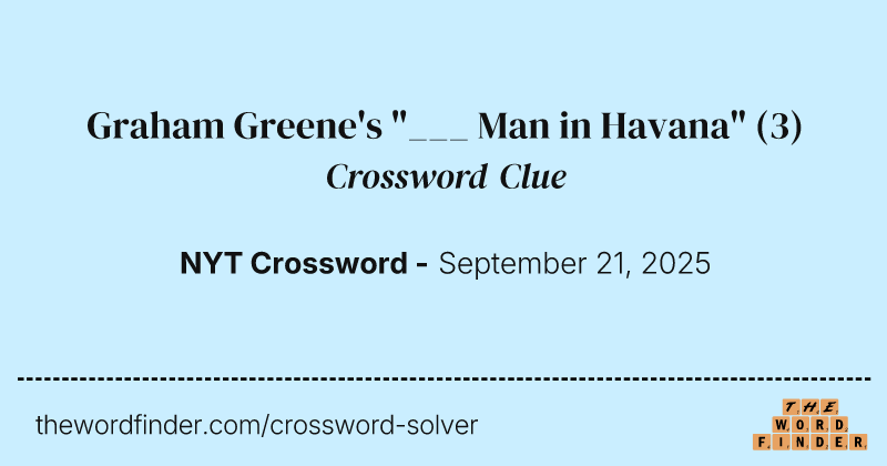 Graham Greene's "___ Man in Havana" crossword clue image