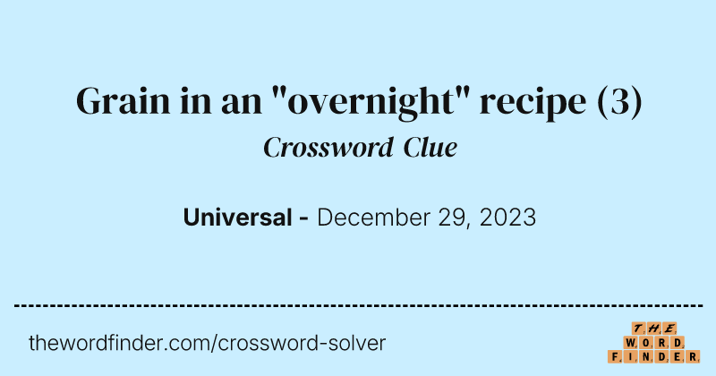 Grain in an "overnight" recipe crossword clue image