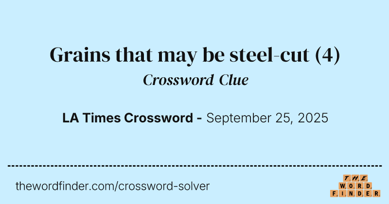 Grains that may be steel-cut crossword clue image