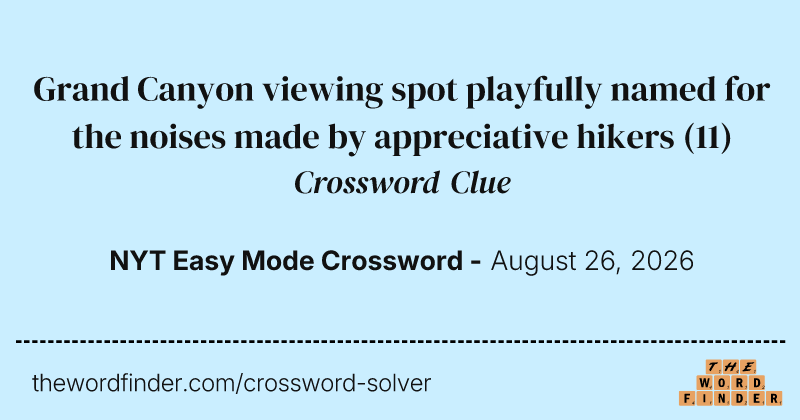 Grand Canyon viewing spot playfully named for the noises made by appreciative hikers crossword clue image