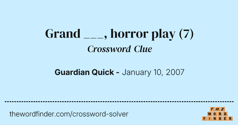 Grand ___, horror play crossword clue image