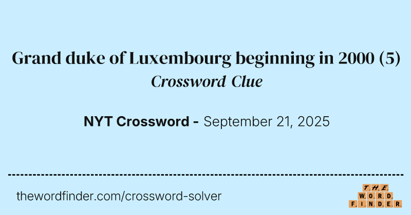 Grand duke of Luxembourg beginning in 2000 crossword clue image
