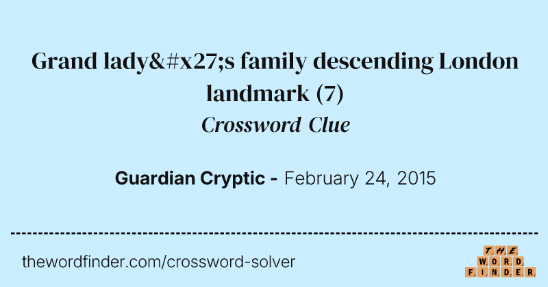 Grand lady's family descending London landmark crossword clue image