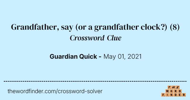 Grandfather, say (or a grandfather clock?) crossword clue image