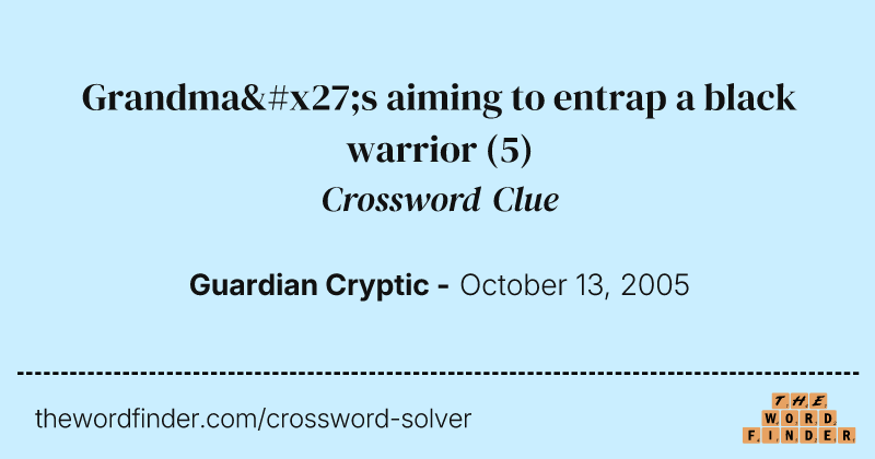Grandma's aiming to entrap a black warrior crossword clue image