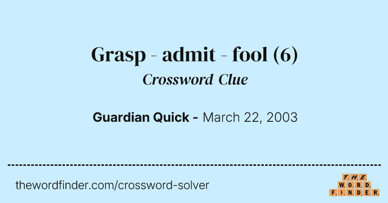 Grasp - admit - fool crossword clue image