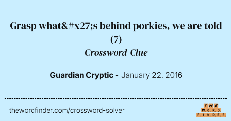 Grasp what's behind porkies, we are told crossword clue image