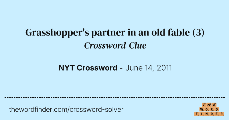 Grasshopper's partner in an old fable crossword clue image