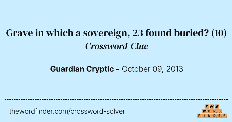 Grave in which a sovereign, 23 found buried? crossword clue image