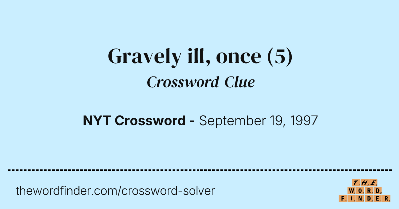 Gravely ill, once crossword clue image