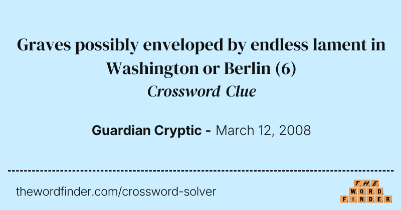 Graves possibly enveloped by endless lament in Washington or Berlin crossword clue image