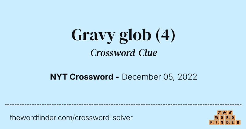 Gravy glob crossword clue image