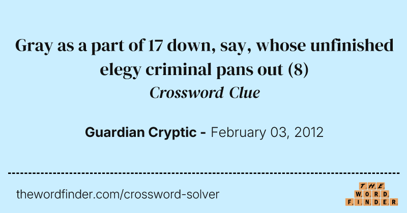 Gray as a part of 17 down, say, whose unfinished elegy criminal pans out crossword clue image