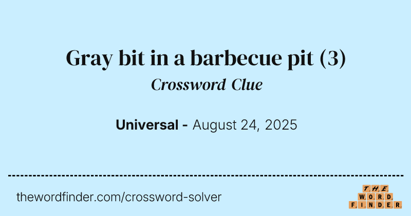 Gray bit in a barbecue pit crossword clue image