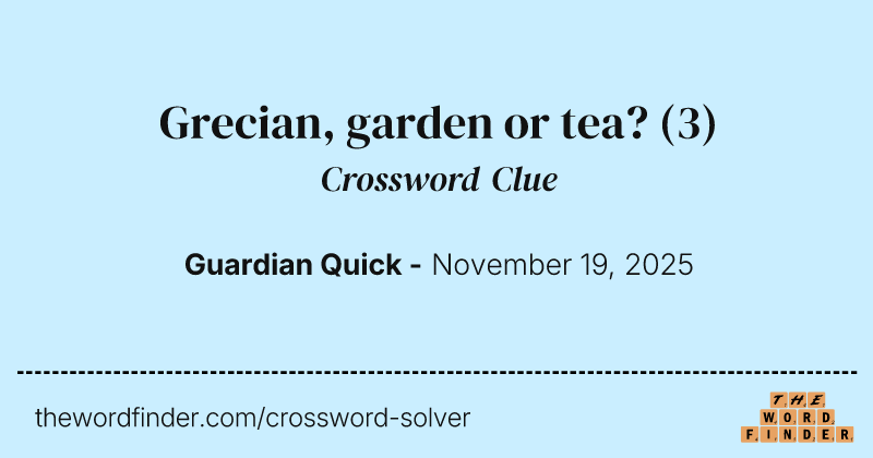 Grecian, garden or tea? crossword clue image