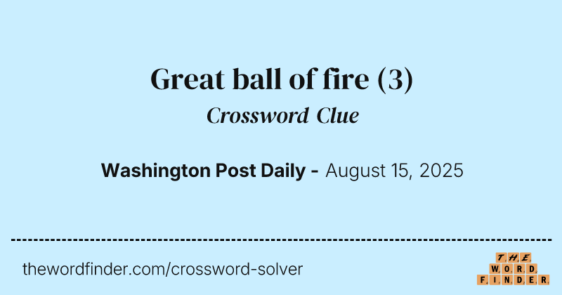 Great ball of fire crossword clue image