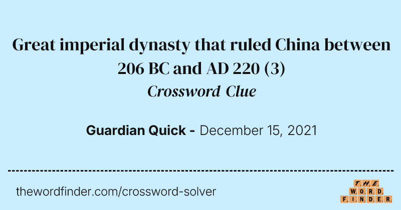 Great imperial dynasty that ruled China between 206 BC and AD 220 crossword clue image