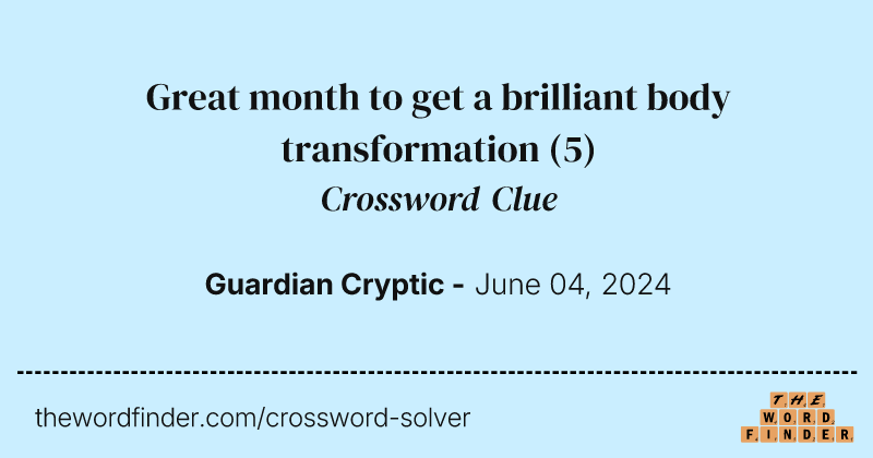 Great month to get a brilliant body transformation crossword clue image