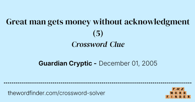 Great man gets money without acknowledgment crossword clue image