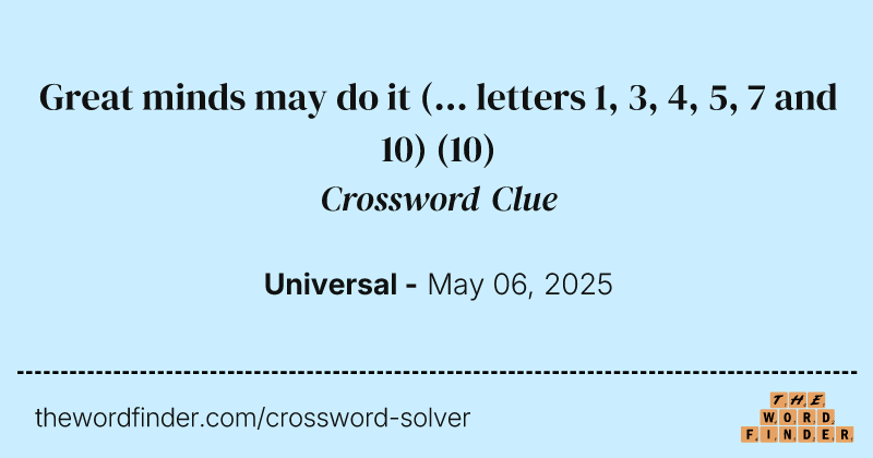 Great minds may do it (... letters 1, 3, 4, 5, 7 and 10) crossword clue image