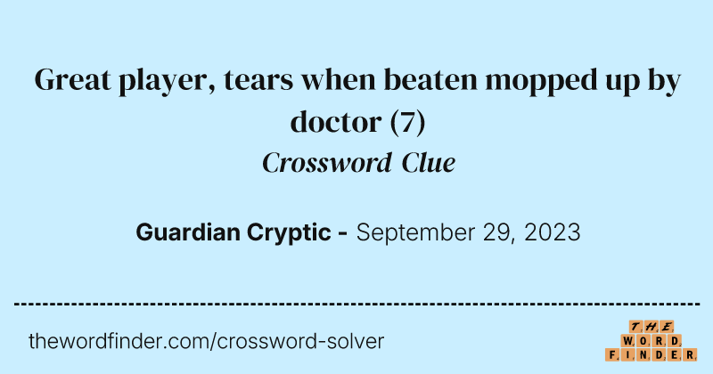 Great player, tears when beaten mopped up by doctor crossword clue image