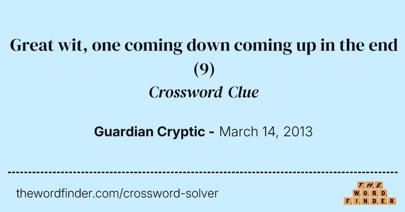 Great wit, one coming down coming up in the end crossword clue image