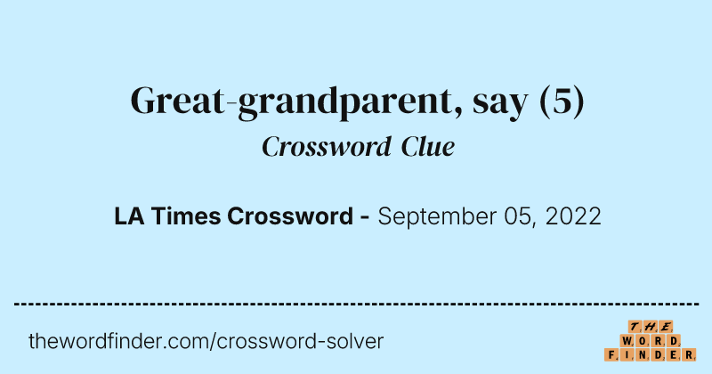 Great-grandparent, say crossword clue image