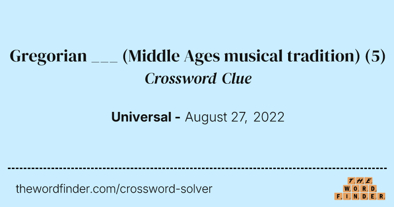 Gregorian ___ (Middle Ages musical tradition) crossword clue image