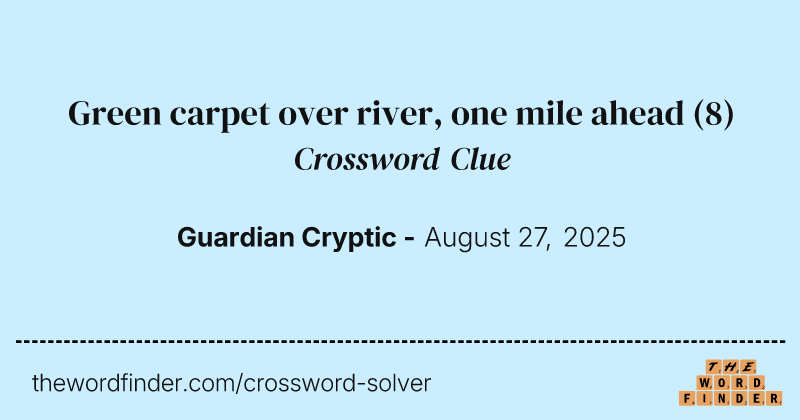 Green carpet over river, one mile ahead crossword clue image