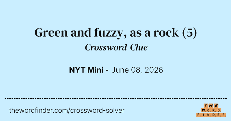 Green and fuzzy, as a rock crossword clue image