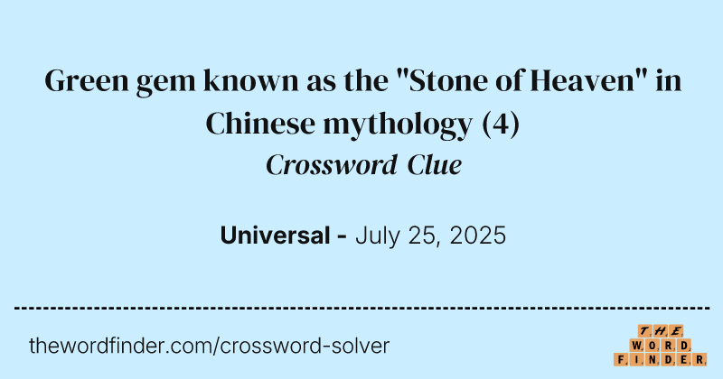 Green gem known as the "Stone of Heaven" in Chinese mythology crossword clue image