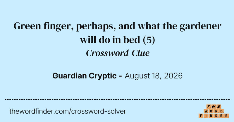 Green finger, perhaps, and what the gardener will do in bed crossword clue image