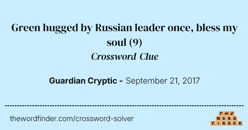 Green hugged by Russian leader once, bless my soul crossword clue image