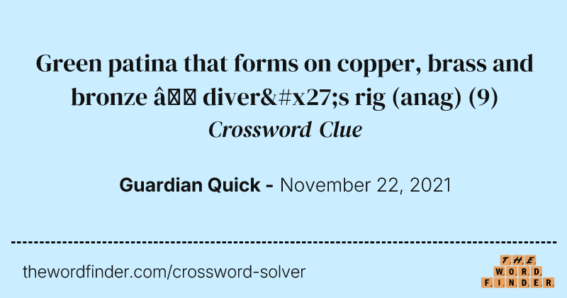 Green patina that forms on copper, brass and bronze — diver's rig (anag) crossword clue image