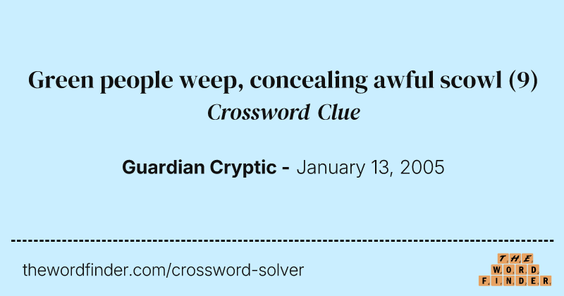 Green people weep, concealing awful scowl crossword clue image