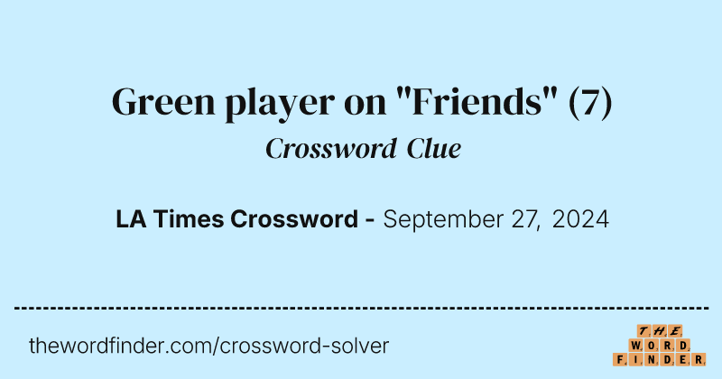 Green player on "Friends" crossword clue image