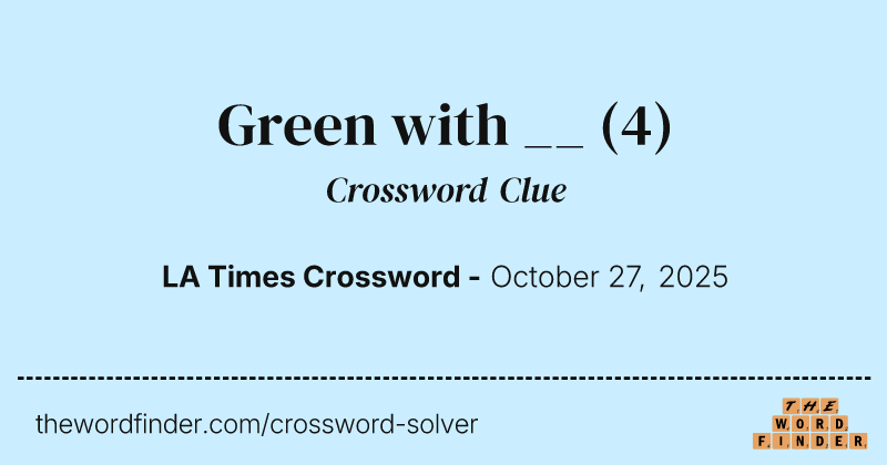 Green with __ crossword clue image