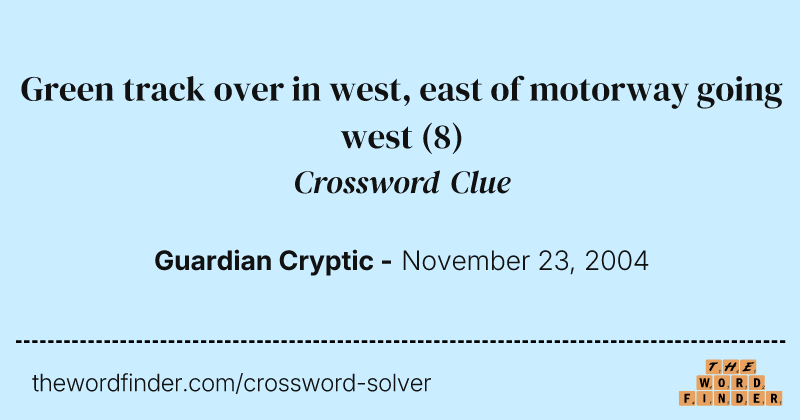 Green track over in west, east of motorway going west crossword clue image