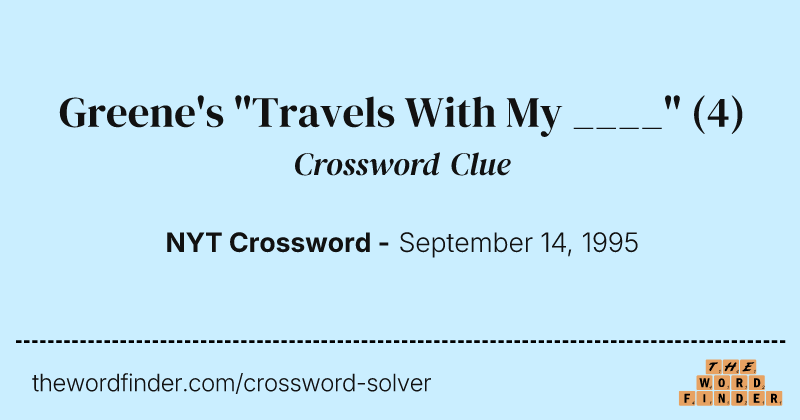 Greene's "Travels With My ____" crossword clue image