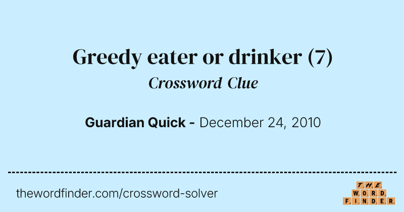 Greedy eater or drinker crossword clue image