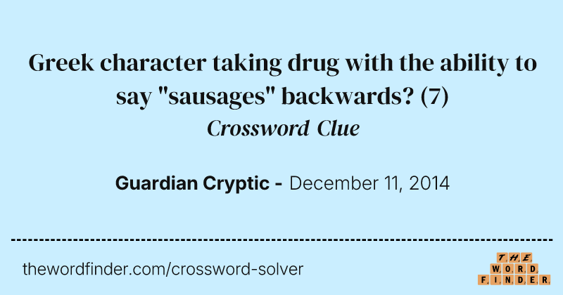 Greek character taking drug with the ability to say "sausages" backwards? crossword clue image