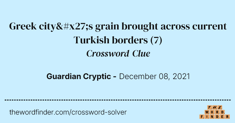 Greek city's grain brought across current Turkish borders crossword clue image