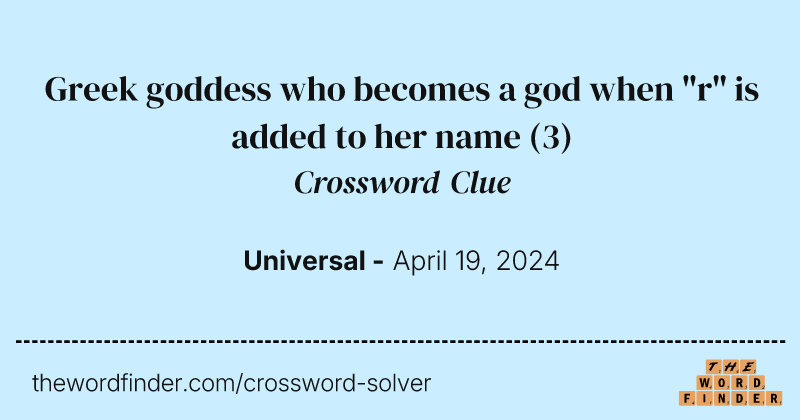 Greek goddess who becomes a god when "r" is added to her name crossword clue image