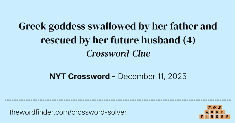 Greek goddess swallowed by her father and rescued by her future husband crossword clue image