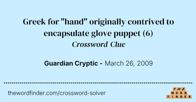 Greek for "hand" originally contrived to encapsulate glove puppet crossword clue image