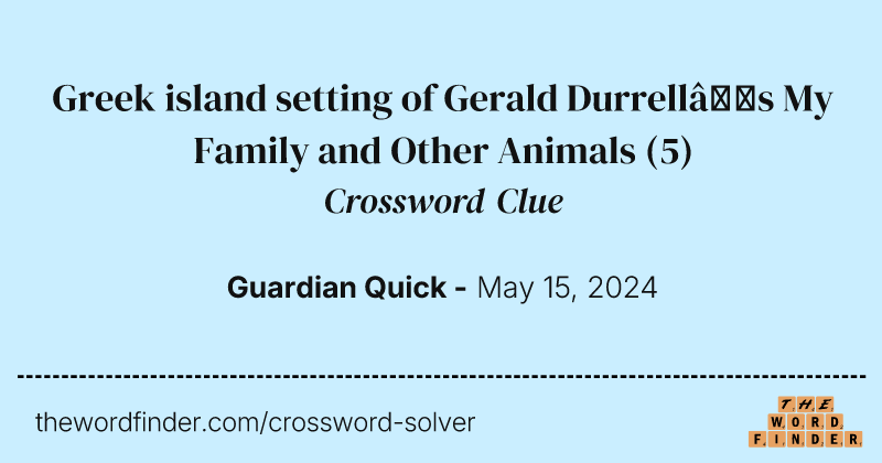 Greek island setting of Gerald Durrell’s My Family and Other Animals crossword clue image