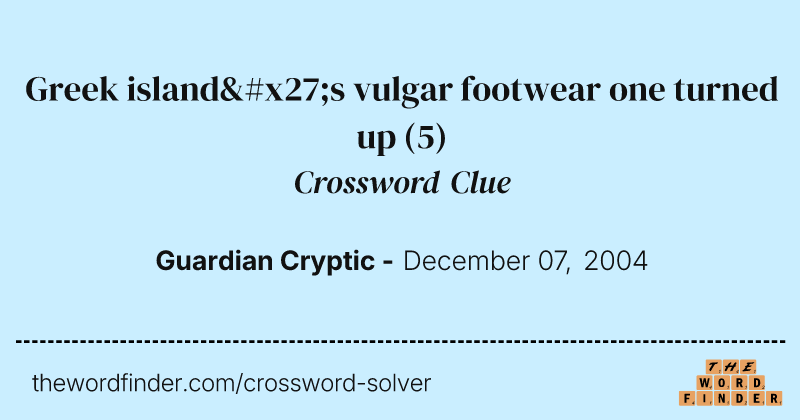 Greek island's vulgar footwear one turned up crossword clue image