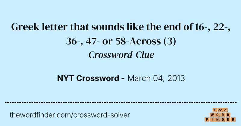 Greek letter that sounds like the end of 16-, 22-, 36-, 47- or 58-Across crossword clue image