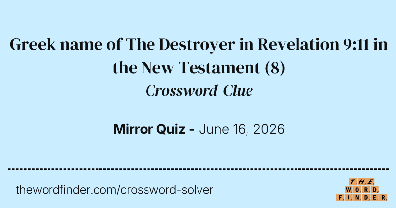 Greek name of The Destroyer in Revelation 9:11 in the New Testament crossword clue image