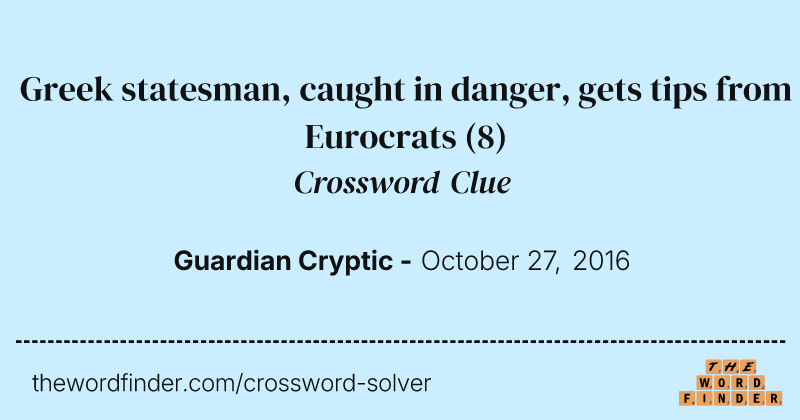 Greek statesman, caught in danger, gets tips from Eurocrats crossword clue image